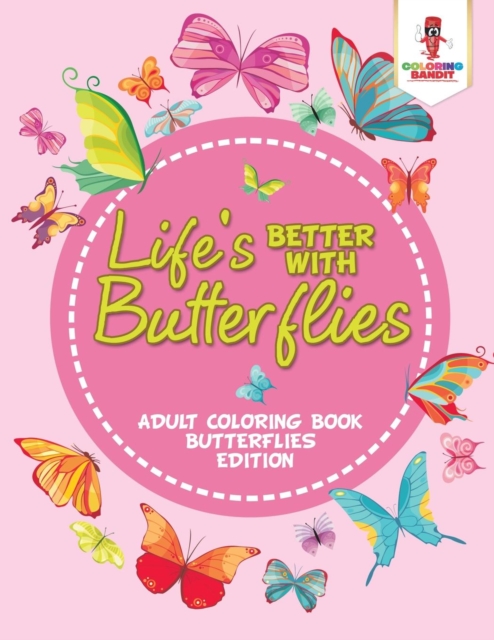 Life's Better With Butterflies : Adult Coloring Book Butterflies Edition, Paperback / softback Book