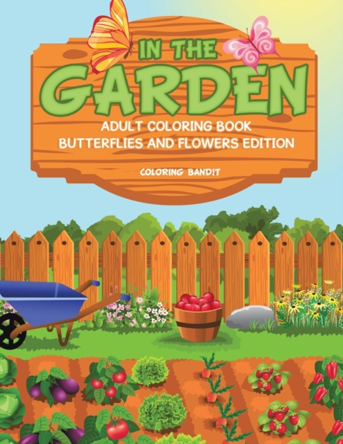 In The Garden : Adult Coloring Book Butterflies And Flowers Edition, Paperback / softback Book