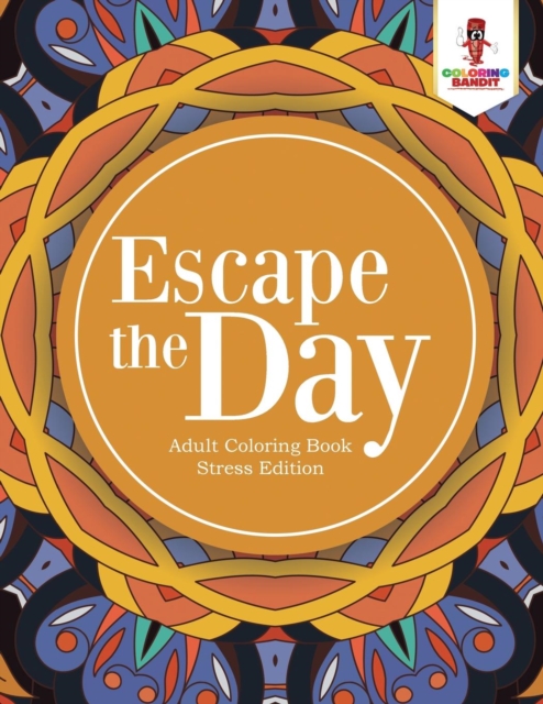 Escape the Day : Adult Coloring Book Stress Edition, Paperback / softback Book