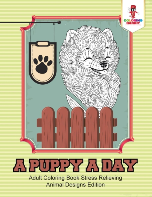 A Puppy a Day : Adult Coloring Book Stress Relieving Animal Designs Edition, Paperback / softback Book