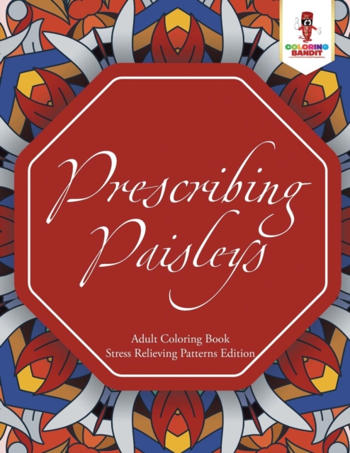 Prescribing Paisleys : Adult Coloring Book Stress Relieving Patterns Edition, Paperback / softback Book
