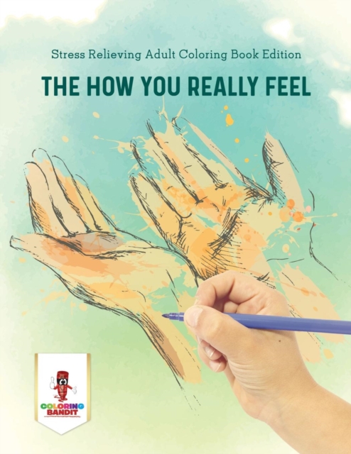 The How You Really Feel : Stress Relieving Adult Coloring Book Edition, Paperback / softback Book