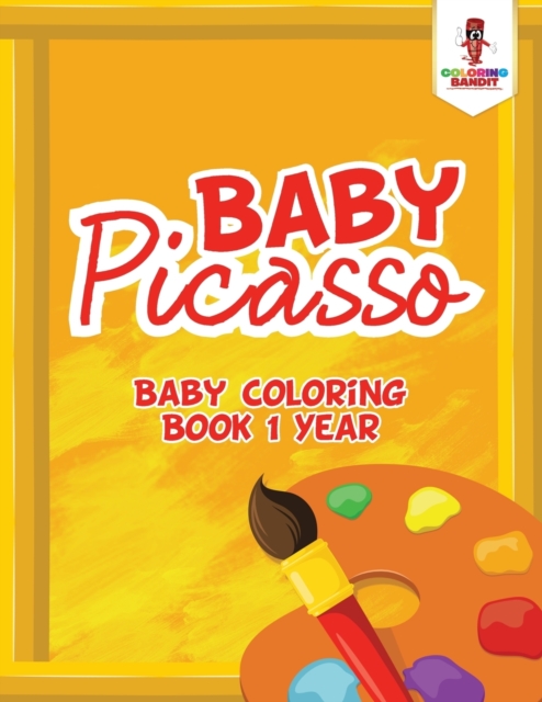 Baby Picasso : Baby Coloring Book 1 Year, Paperback / softback Book