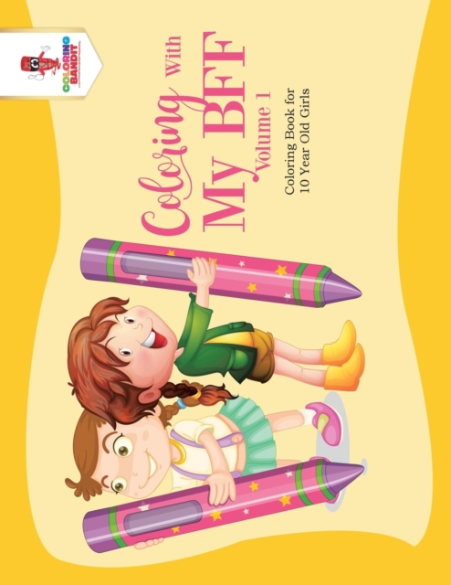 Coloring with My Bff - Volume 1 : Coloring Book for 10 Year Old Girls, Paperback / softback Book