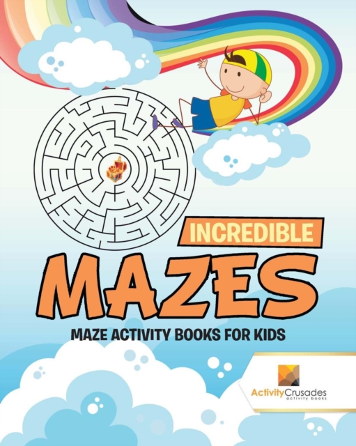 Incredible Mazes : Maze Activity Books for Kids, Paperback / softback Book