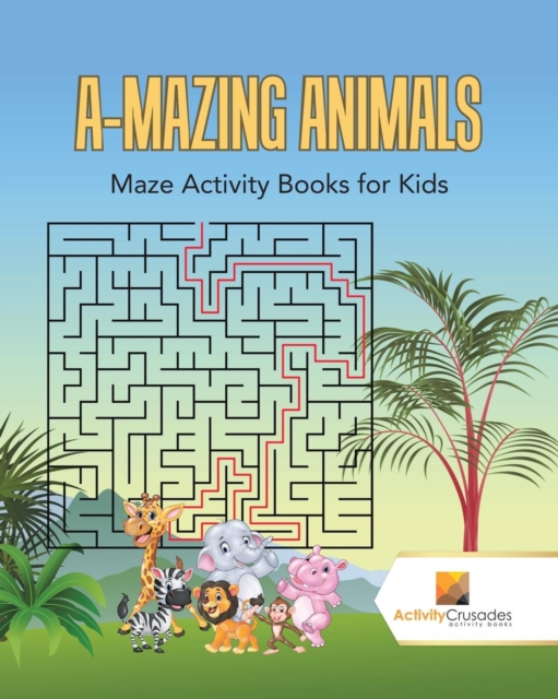 A-Mazing Animals : Maze Books for Kids, Paperback / softback Book