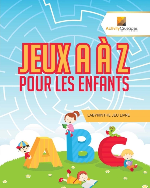 Jeux A A Z Pour Les Enfants : Labyrinthe Jeu Livre, Paperback / softback Book