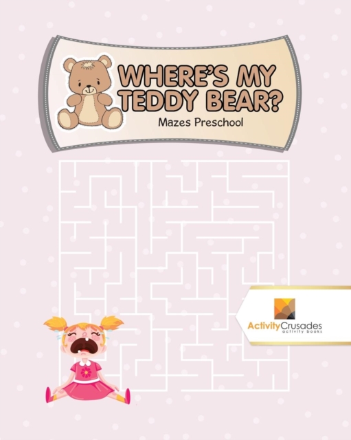 Where's My Teddy Bear? : Mazes Preschool, Paperback / softback Book