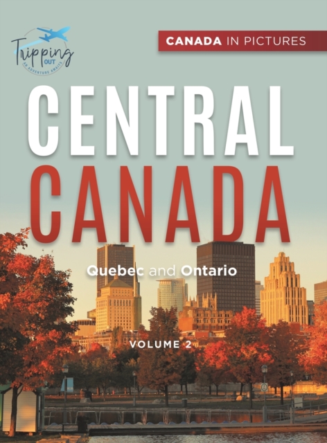 Canada In Pictures : Central Canada - Volume 2 - Quebec and Ontario, Hardback Book