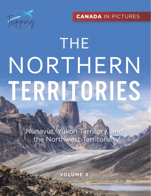 Canada In Pictures : The Northern Territories - Volume 3 - Nunavut, Yukon Territory, and the Northwest Territories, Paperback / softback Book