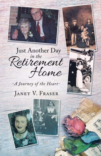 Just Another Day in the Retirement Home : A Journey of the Heart, Paperback / softback Book