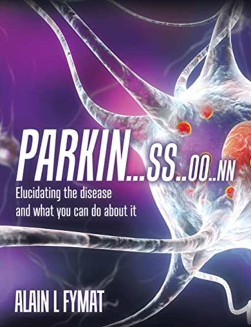 Parkin...ss..oo..nn : Elucidating The Disease And What You Can Do About It, Paperback / softback Book