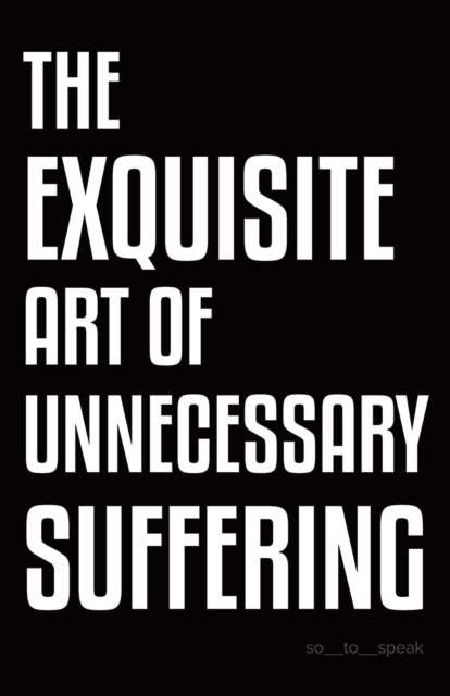 The Exquisite Art of Unnecessary Suffering, Paperback / softback Book