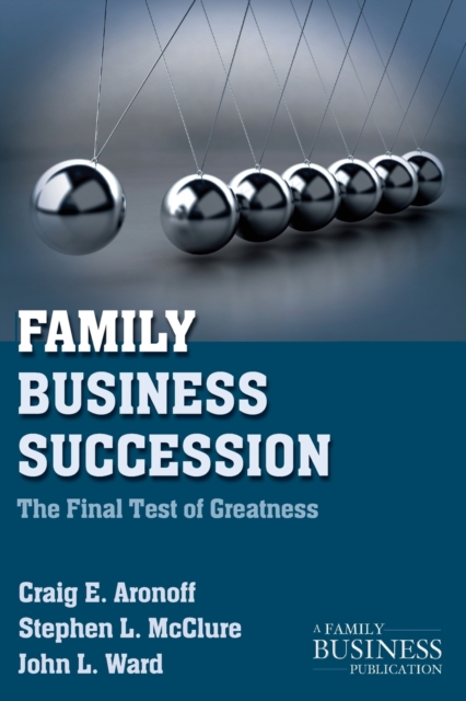 Family Business Succession : The Final Test of Greatness, Paperback / softback Book