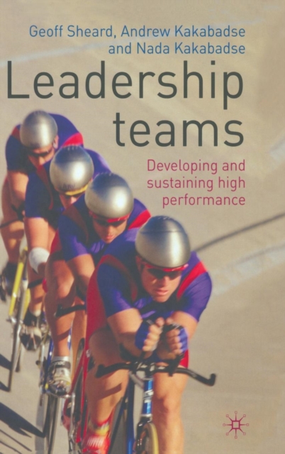 Leadership Teams : Developing and Sustaining High Performance, Hardback Book