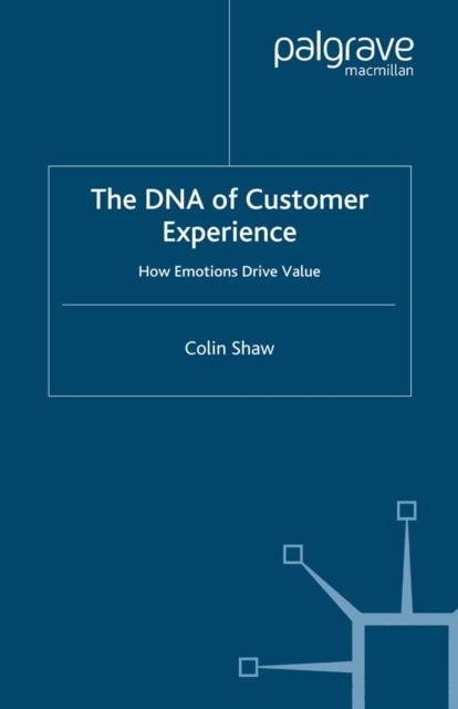 The DNA of Customer Experience : How Emotions Drive Value, PDF eBook