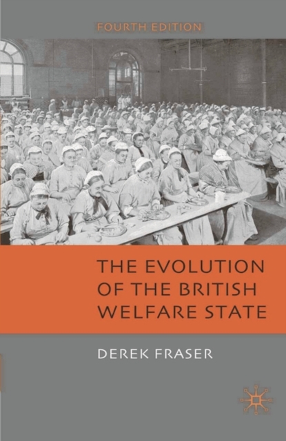 The Evolution of the British Welfare State : A History of Social Policy since the Industrial Revolution, Paperback / softback Book