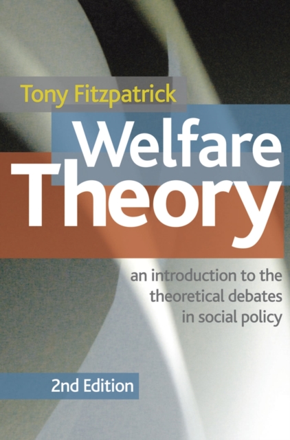 Welfare Theory : An Introduction to the Theoretical Debates in Social Policy, Paperback / softback Book