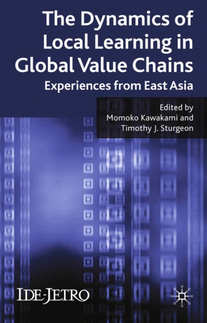 The Dynamics of Local Learning in Global Value Chains : Experiences from East Asia, PDF eBook