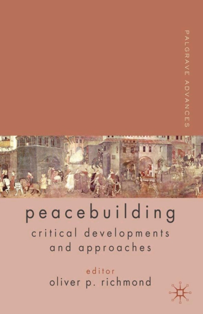 Palgrave Advances in Peacebuilding : Critical Developments and Approaches, PDF eBook