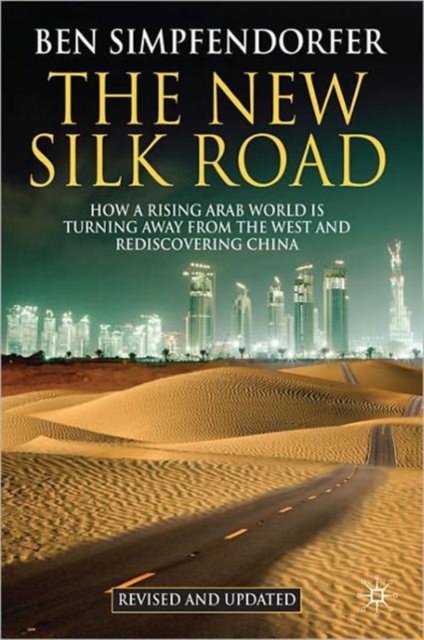 The New Silk Road : How a Rising Arab World is Turning Away from the West and Rediscovering China, Paperback / softback Book