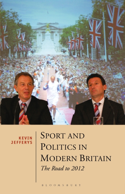Sport and Politics in Modern Britain : The Road to 2012, Paperback / softback Book