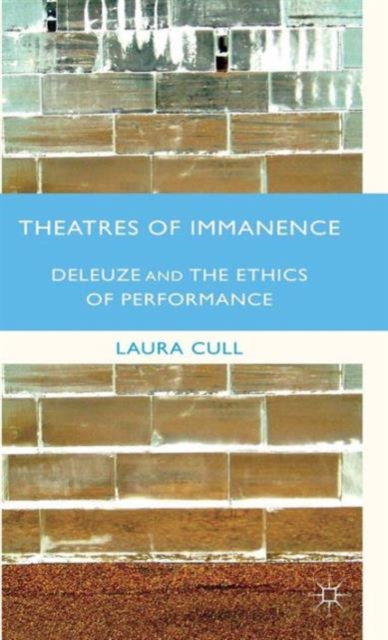 Theatres of Immanence : Deleuze and the Ethics of Performance, Hardback Book