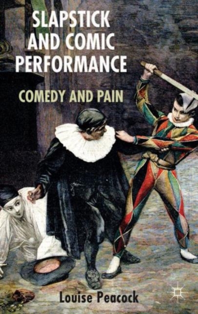 Slapstick and Comic Performance : Comedy and Pain, Hardback Book
