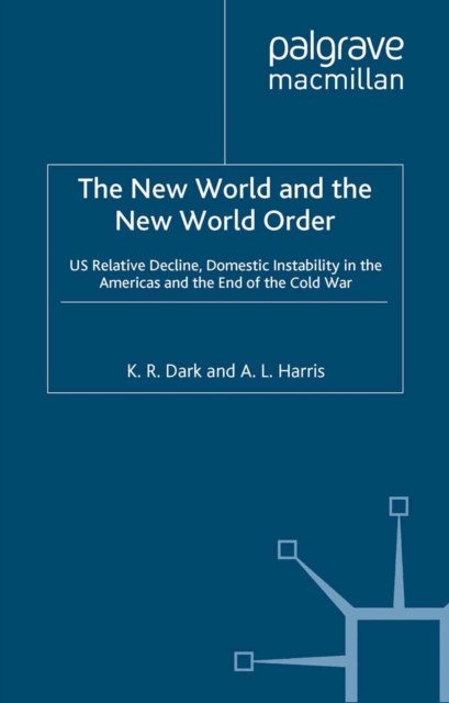 The New World and the New World Order : US Relative Decline, Domestic Instability in the Americas and the End of the Cold War, PDF eBook