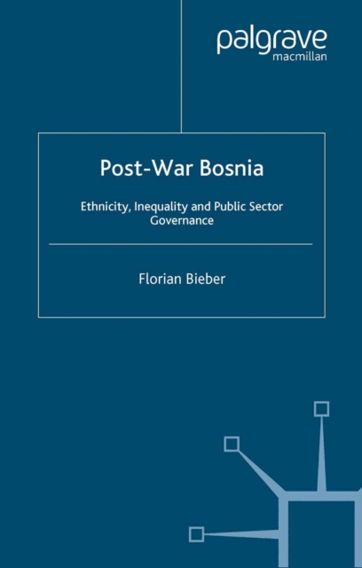 Post-War Bosnia : Ethnicity, Inequality and Public Sector Governance, PDF eBook