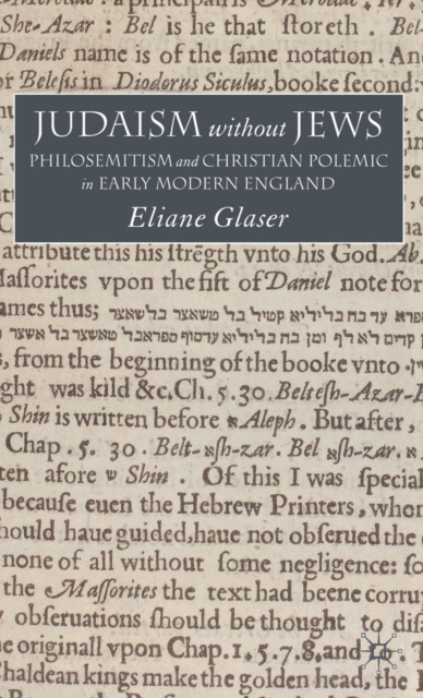 Judaism Without Jews : Philosemitism and Christian Polemic in Early Modern England, Hardback Book
