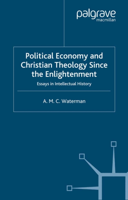 Political Economy and Christian Theology Since the Enlightenment : Essays in Intellectual History, PDF eBook