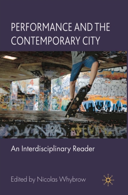 Performance and the Contemporary City : An Interdisciplinary Reader, Paperback / softback Book