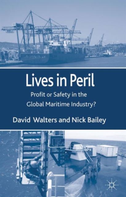 Lives in Peril : Profit or Safety in the Global Maritime Industry?, Hardback Book