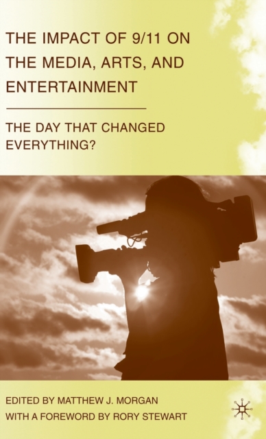 The Impact of 9/11 on the Media, Arts, and Entertainment : The Day that Changed Everything?, Hardback Book