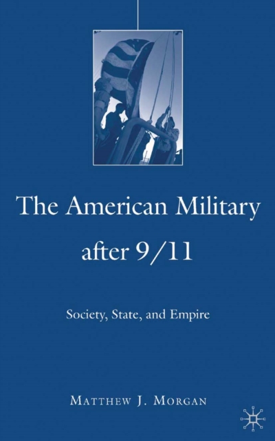 The American Military After 9/11 : Society, State, and Empire, PDF eBook