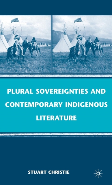 Plural Sovereignties and Contemporary Indigenous Literature, Hardback Book