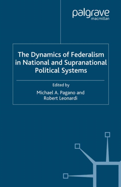 The Dynamics of Federalism in National and Supranational Political Systems, PDF eBook