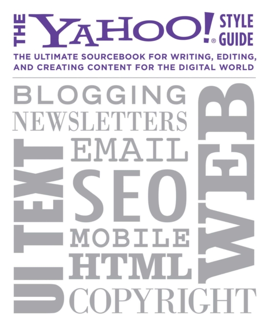 The Yahoo! Style Guide : The Ultimate Sourcebook for Writing, Editing and Creating Content for the Web, EPUB eBook