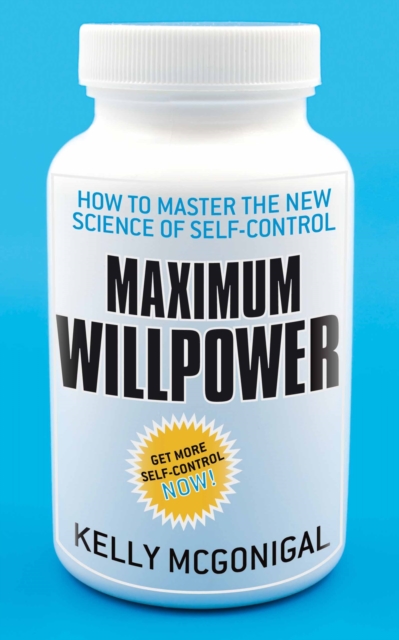 Maximum Willpower : How to master the new science of self-control, EPUB eBook