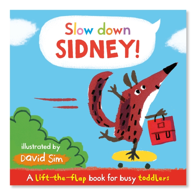 Slow Down, Sidney! : A Lift-the-flap Book for Toddlers, Board book Book
