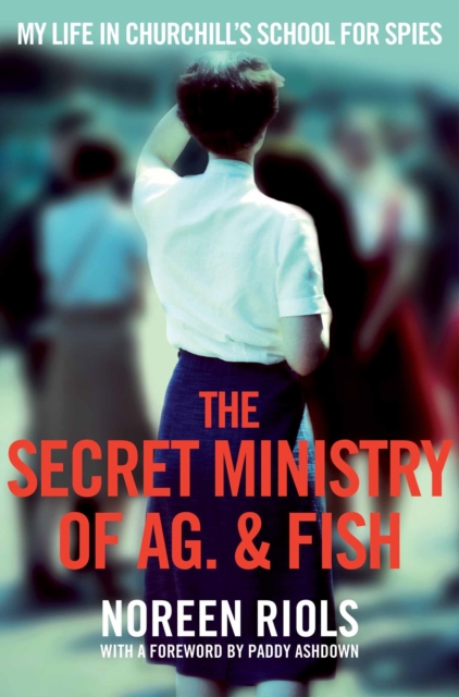 The Secret Ministry of Ag. & Fish : My Life in Churchill's School for Spies, EPUB eBook