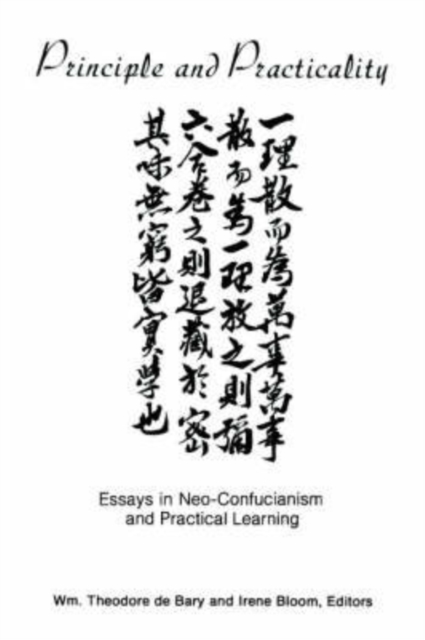 Principle and Practicality : Essays in Neo-Confucianism and Practical Learning, Paperback / softback Book