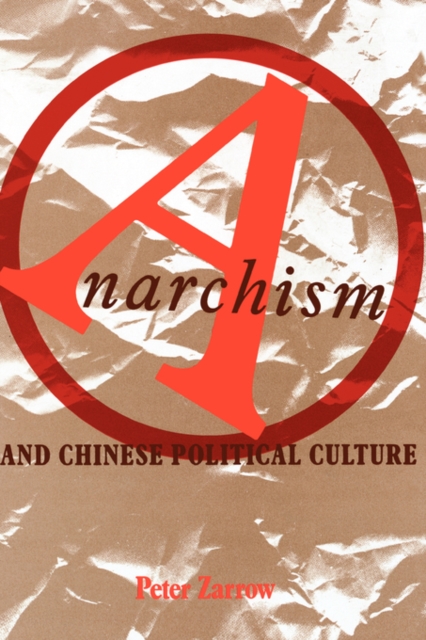 Anarchism and Chinese Political Culture, Hardback Book