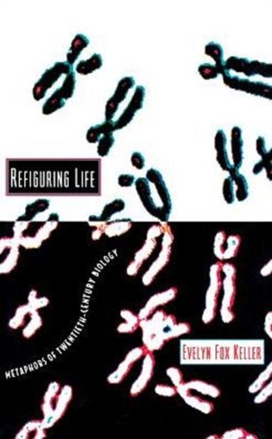 Refiguring Life : Metaphors of Twentieth-Century Biology, Paperback / softback Book