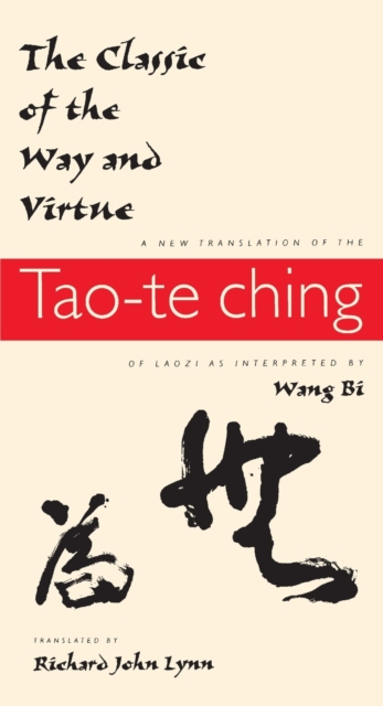 The Classic of the Way and Virtue : A New Translation of the Tao-te Ching of Laozi as Interpreted by Wang Bi, Paperback / softback Book