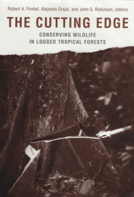 The Cutting Edge : Conserving Wildlife in Logged Tropical Forests, Paperback / softback Book