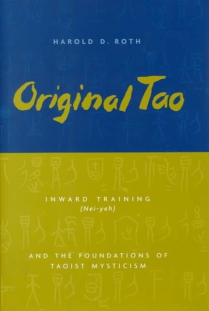 Original Tao : Inward Training (Nei-yeh) and the Foundations of Taoist Mysticism, Hardback Book