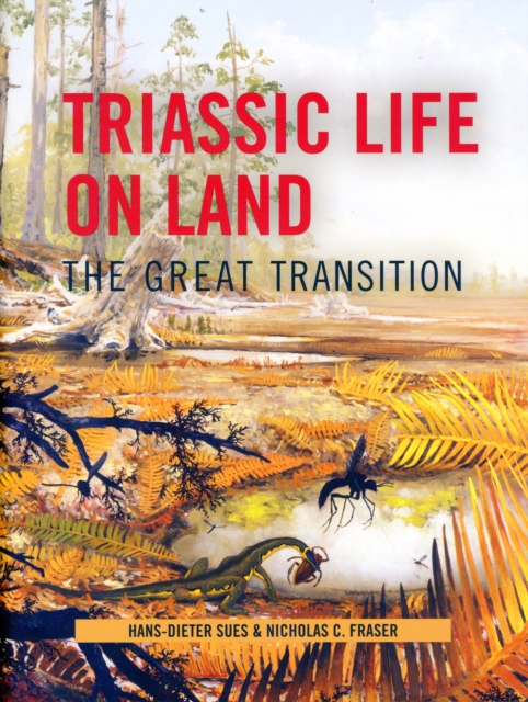 Triassic Life on Land : The Great Transition, Hardback Book