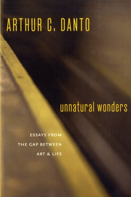 Unnatural Wonders : Essays from the Gap Between Art and Life, Paperback / softback Book